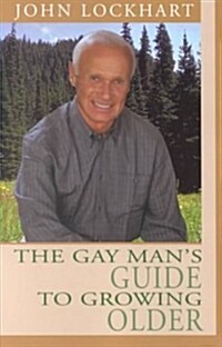 The Gay Mans Guide to Growing Older (Paperback, 1st)
