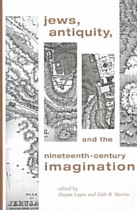 Jews, Antiquity, and the Nineteenth-Century Imagination (Hardcover)