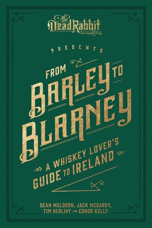 From Barley to Blarney: A Whiskey Lovers Guide to Ireland (Hardcover)