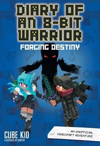 Diary of an 8-Bit Warrior: Forging Destiny: An Unofficial Minecraft Adventure (Paperback)