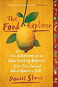 The Food Explorer: The True Adventures of the Globe-Trotting Botanist Who Transformed What America Eats (Paperback)