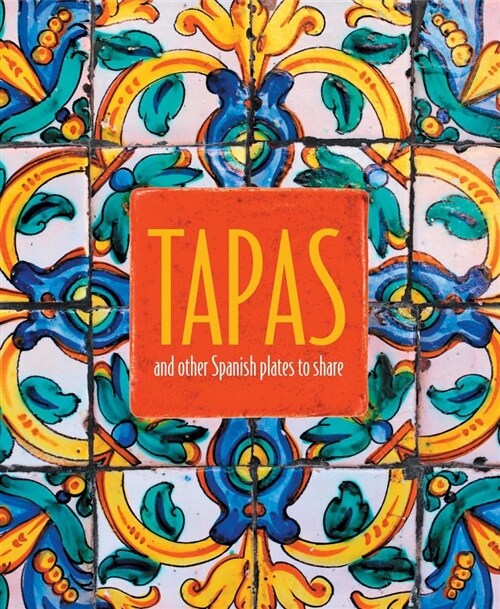 Tapas : And Other Spanish Plates to Share (Hardcover)