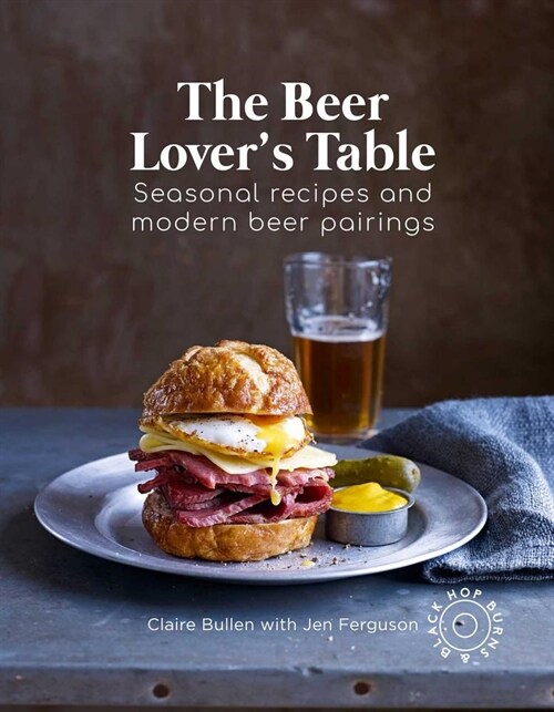 The Beer Lovers Table : Seasonal Recipes and Modern Beer Pairings (Hardcover)