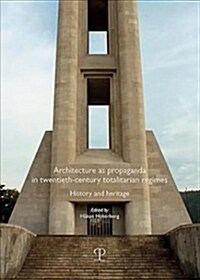 Architecture as Propaganda in Twentieth-Century Totalitarian Regimes: History and Heritage (Paperback)