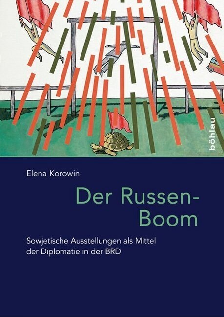 Der Russen-Boom: Sowjetische Ausstellungen ALS Mittel Der Diplomatie in Der Brd (Hardcover)