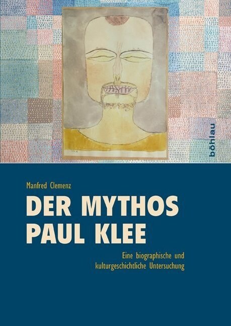 Der Mythos Paul Klee: Eine Biographische Und Kulturgeschichtliche Studie (Hardcover)