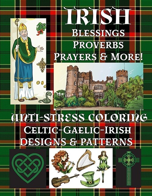 Irish: Blessings-Proverbs-Prayers & More!: Anti-Stress Coloring: Celtic-Gaelic-Irish; Designs & Patterns (Paperback)