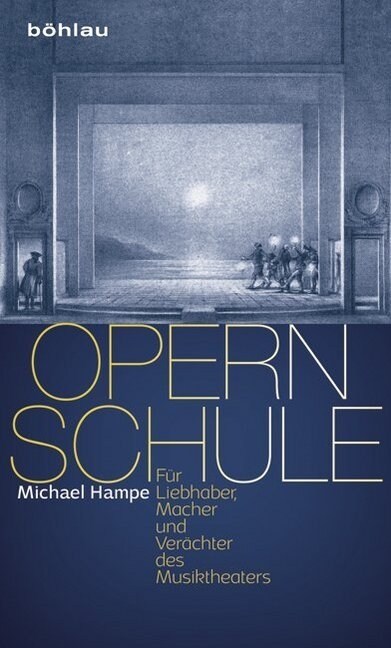 Opernschule: Fur Liebhaber, Macher Und Verachter Des Musiktheaters (Hardcover)