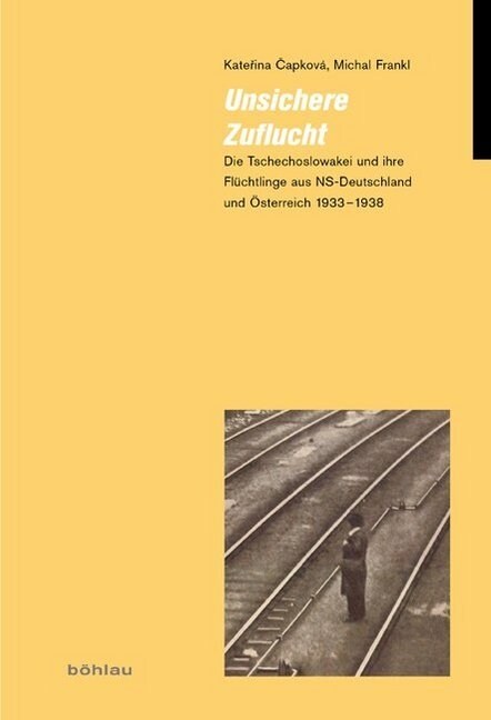 Unsichere Zuflucht: Die Tschechoslowakei Und Ihre Fluchtlinge Aus Ns-Deutschland Und Osterreich 1933-1938 / Ceskoslovensko a Uprchlici Pre (Hardcover)