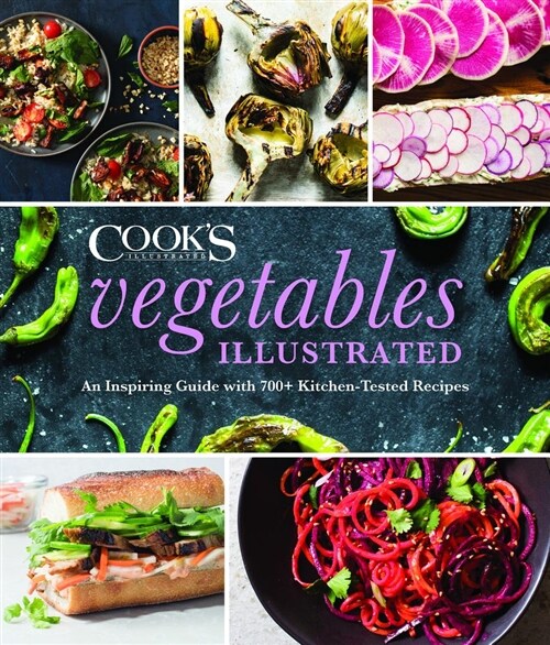 Vegetables Illustrated: An Inspiring Guide with 700+ Kitchen-Tested Recipes (Hardcover)