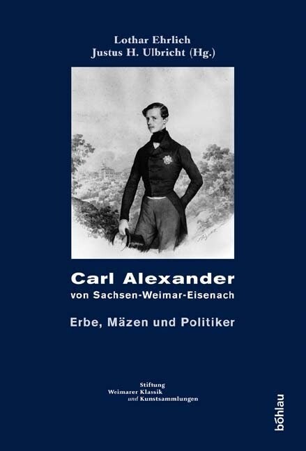 Carl Alexander Von Sachsen-Weimar-Eisenach: Erbe, Mazen Und Politiker (Hardcover)