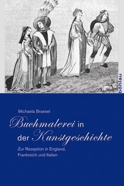 Buchmalerei in Der Kunstgeschichte: Zur Rezeption in England, Frankreich Und Italien (Hardcover)