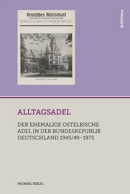 Alltagsadel: Der Ehemalige Ostelbische Adel in Der Bundesrepublik Deutschland 1945/49-1975 (Hardcover)