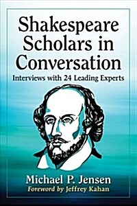 Shakespeare Scholars in Conversation: Interviews with 24 Leading Experts (Paperback)