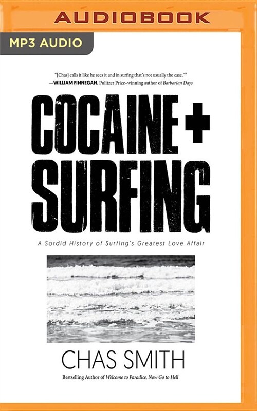 Cocaine + Surfing: A Sordid History of Surfings Greatest Love Affair (MP3 CD)