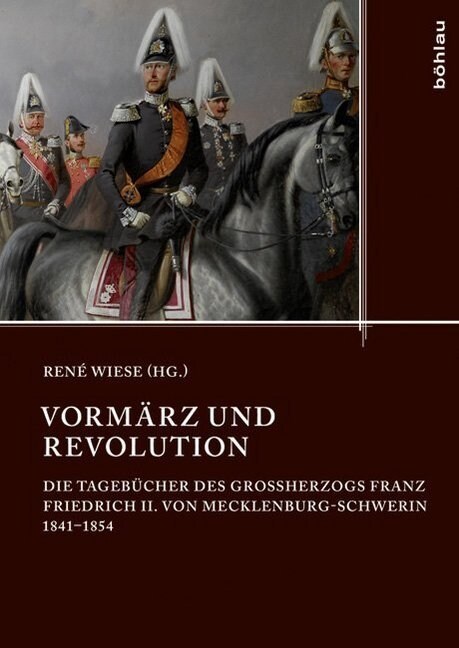 Vormarz Und Revolution: Die Tagebucher Des Grossherzogs Friedrich Franz II. Von Mecklenburg-Schwerin 1841-1854 (Hardcover)