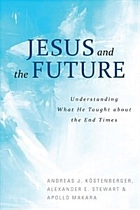 Jesus and the Future: Understanding What He Taught about the End Times (Paperback)