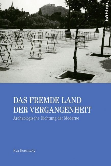 Das Fremde Land Der Vergangenheit: Archaologische Dichtung Der Moderne (Paperback)