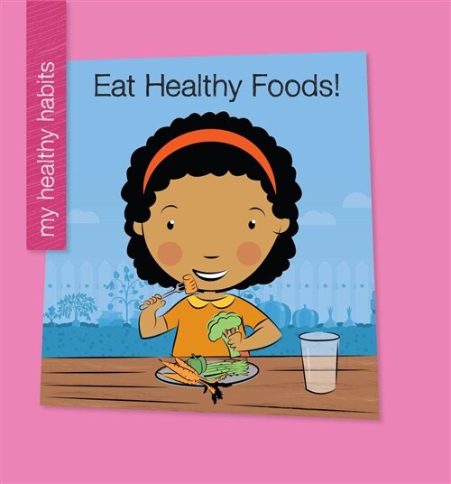Eat Healthy Foods! (Library Binding)