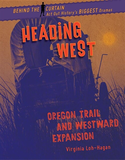 Heading West: Oregon Trail and Westward Expansion (Library Binding)