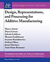 Design, Representations, and Processing for Additive Manufacturing (Paperback)
