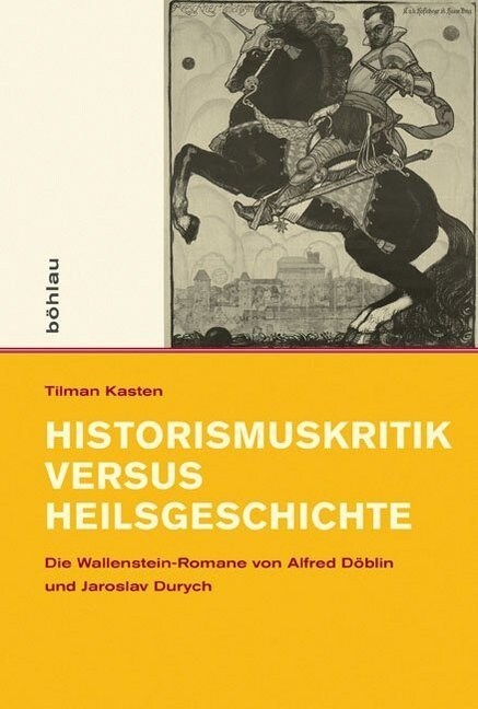 Historismuskritik Versus Heilsgeschichte: Die Wallenstein-Romane Von Alfred Doblin Und Jaroslav Durych (Hardcover)