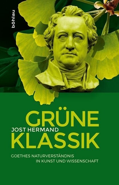 Grune Klassik: Goethes Naturverstandnis in Kunst Und Wissenschaft (Hardcover)