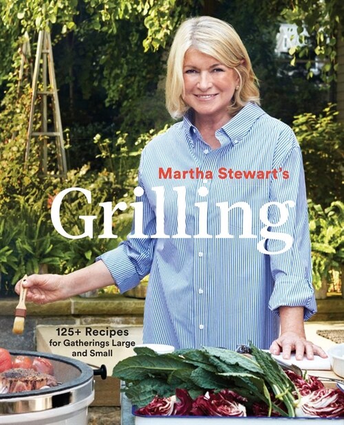 Martha Stewarts Grilling: 125+ Recipes for Gatherings Large and Small: A Cookbook (Paperback)