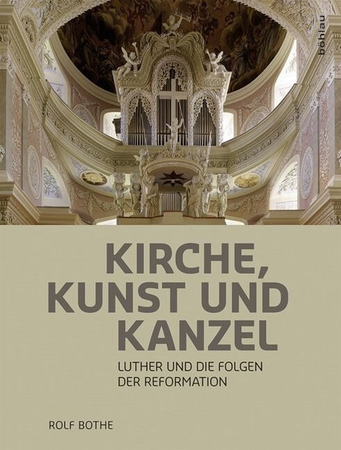 Kirche, Kunst Und Kanzel: Luther Und Die Folgen Der Reformation (Hardcover)