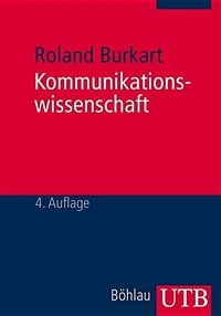 Kommunikationswissenschaft : Grundlagen und Problemfelder : Umrisse einer interdisziplinären Sozialwissenschaft 4., überarb. und aktualisierte Aufl