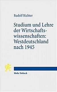 Studium Und Lehre Der Wirtschaftswissenschaften: Westdeutschland Nach 1945: Erlebnisse Und Gedanken Eines Ehemaligen Ordinarius Fur Volkswirtschaft (Paperback)