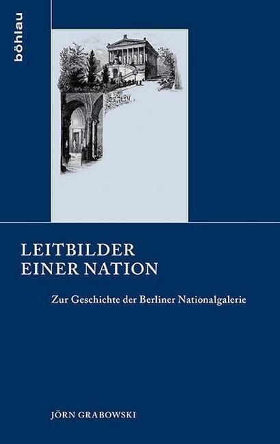 Leitbilder Einer Nation: Zur Geschichte Der Berliner Nationalgalerie. Fur Das Zentralarchiv - Staatliche Museen Zu Berlin Herausgegeben Von Pet (Hardcover)