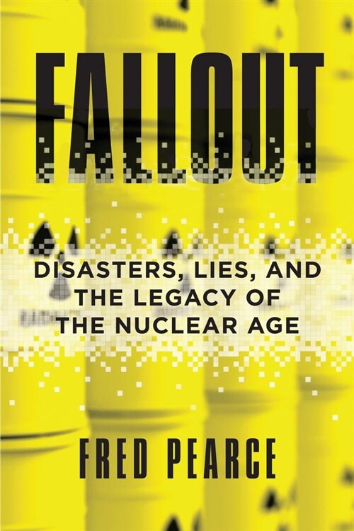 Fallout: Disasters, Lies, and the Legacy of the Nuclear Age (Paperback)