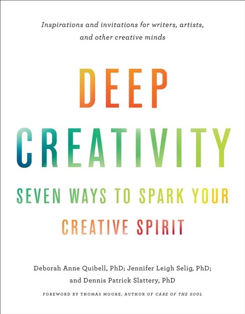 Deep Creativity: Seven Ways to Spark Your Creative Spirit (Paperback)