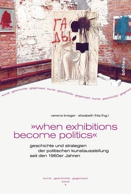 When Exhibitions Become Politics: Geschichte Und Strategien Der Politischen Kunstausstellung Seit Den 1960er Jahren (Paperback)