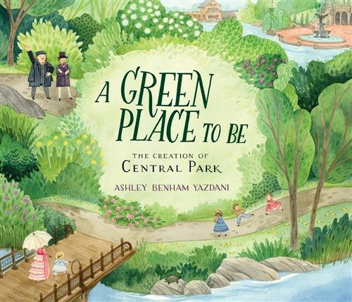 A Green Place to Be: The Creation of Central Park (Hardcover)