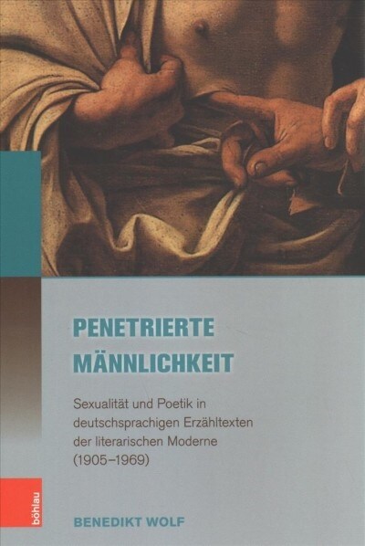 Penetrierte Mannlichkeit: Sexualitat Und Poetik in Deutschsprachigen Erzahltexten Der Literarischen Moderne (1905-1969) (Paperback)