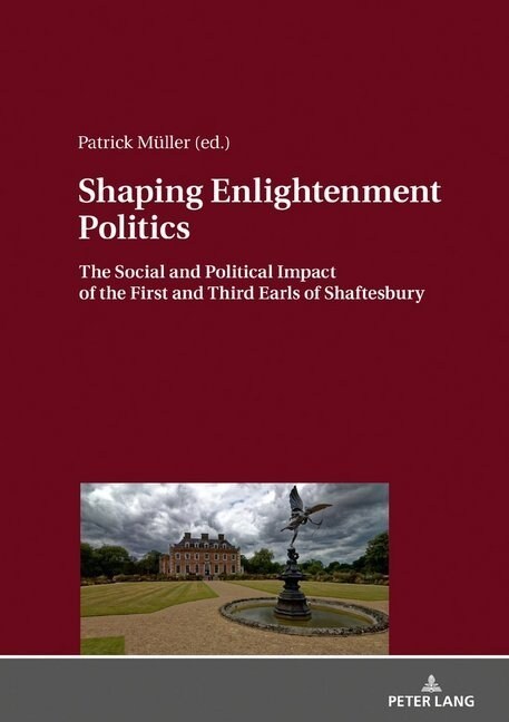 Shaping Enlightenment Politics: The Social and Political Impact of the First and Third Earls of Shaftesbury (Hardcover)