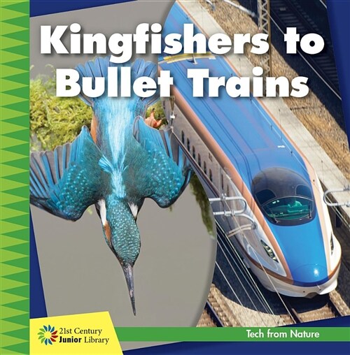 Kingfishers to Bullet Trains (Library Binding)