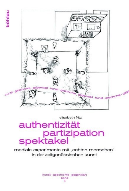 Authentizitat - Partizipation - Spektakel: Mediale Experimente Mit Echten Menschen in Der Zeitgenossischen Kunst (Paperback)