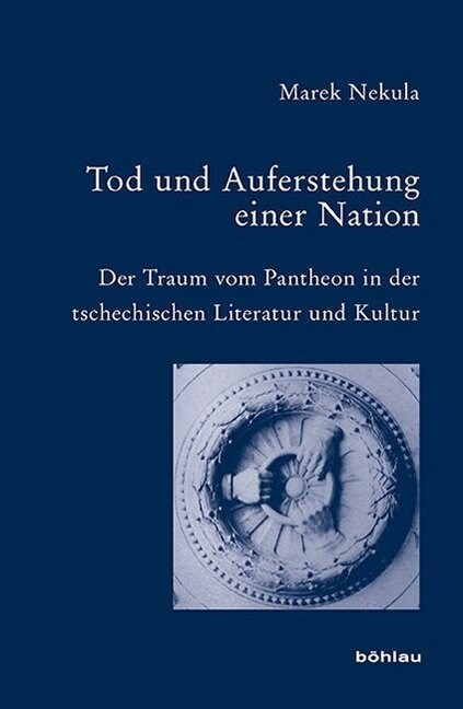 Tod Und Auferstehung Einer Nation: Der Traum Vom Pantheon in Der Tschechischen Literatur Und Kultur (Hardcover)