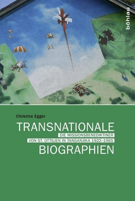 Transnationale Biographien: Die Missionsbenediktiner Von St. Ottilien in Tanganjika 1922-1965 (Hardcover)