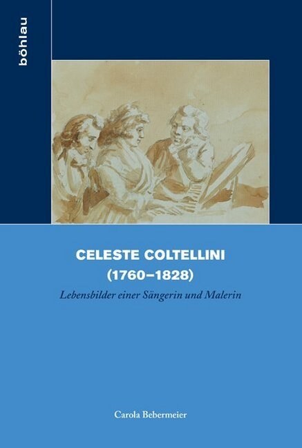 Celeste Coltellini (1760-1828): Lebensbilder Einer Sangerin Und Malerin (Paperback)