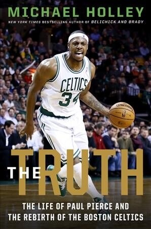 The Big Three: Paul Pierce, Kevin Garnett, Ray Allen, and the Rebirth of the Boston Celtics (Hardcover)