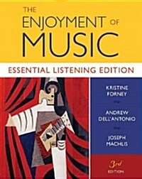 The Enjoyment of Music: Essential Listening Edition (Loose Leaf, 3, Essential Learn)