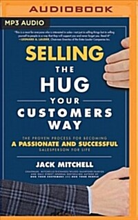 Selling the Hug Your Customers Way: The Proven Process for Becoming a Passionate and Successful Salesperson for Life (MP3 CD)