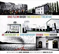 One Flew Over the Kosovo Theater: An Anthology of Contemporary Drama from Kosovo (Paperback)