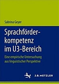 Sprachf?derkompetenz Im U3-Bereich: Eine Empirische Untersuchung Aus Linguistischer Perspektive (Paperback, 1. Aufl. 2018)