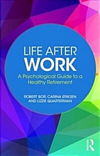 Life After Work : A Psychological Guide to a Healthy Retirement (Paperback)