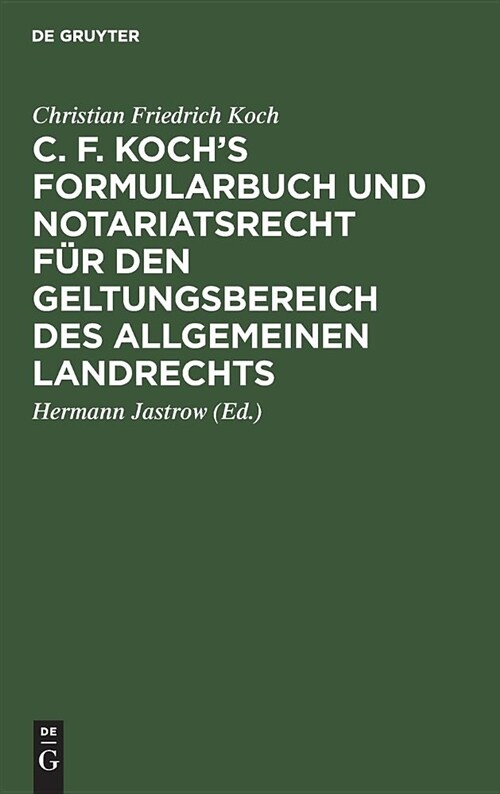 C. F. Kochs Formularbuch und Notariatsrecht f? den Geltungsbereich des Allgemeinen Landrechts (Hardcover, 9, 9. Aufl)